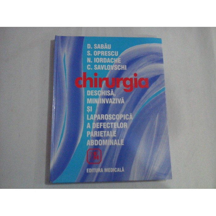 CHIRURGIA DESCHISA, MINIINVAZIVA SI LAPAROSCOPICA A DEFECTELOR PARIETALE ABDOMINALE  -  D. SABAU, S. OPRESCU, N. IORDACHE, C. SAVLOVSCHI